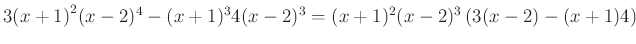 $\displaystyle {3(x+1)}^{2}(x-2)^{4}-(x+1)^{3}4(x-2)^{3}=(x+1)^{2}(x-2)^{3}\left(3(x-2)-(x+1)4\right)
$