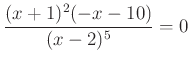 $ \dfrac{(x+1)^{2}(-x-10)}{(x-2)^{5}}=0$