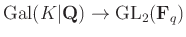 $ \operatorname{Gal}(K\vert\mathbf{Q})\to \operatorname{GL}_2(\mathbf{F}_q)$