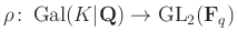 $ \rho\colon \operatorname{Gal}(K\vert\mathbf{Q})\to \operatorname{GL}_2(\mathbf{F}_q)$