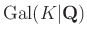 $ \operatorname{Gal}(K\vert\mathbf{Q})$