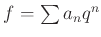 $ f=\sum a_nq^n$