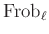 $ \operatorname{Frob}_\ell$