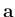 $ {\mathbf{a}}$