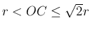 $ r<OC\le\sqrt{2}r$