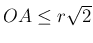 $ OA\le r\sqrt{2}$
