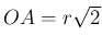 $ OA=r\sqrt{2}$