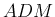 $ ADM$