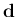 $ {\mathbf{d}}$