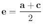 $ \mathbf{e}=\dfrac{\mathbf{a}+\mathbf{c}}{2}$