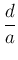 $ \dfrac{d}{a}$