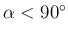 $ \alpha<90^{\circ}$