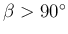 $ \beta>90^{\circ}$