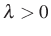 $ \lambda>0$