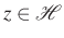$ z\in\mathcal{H}$