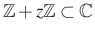 $ \mathbb{Z}+z\mathbb{Z}\subset\mathbb{C}$