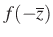 $ f(-\overline {z})$