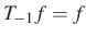 $ T_{-1}f=f$