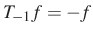 $ T_{-1}f=-f$