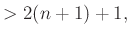 $\displaystyle >2(n+1)+1,$