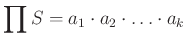 $ \prod S =a_1\cdot a_2\cdot \ldots \cdot a_k$