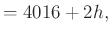 $\displaystyle =4016+2h,$