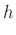 $\displaystyle h$