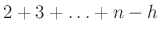 $\displaystyle 2+3+\ldots +n-h$