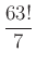 $ \frac{63!}{7}$