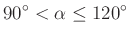 $\displaystyle 90^{\circ}<\alpha \le 120^{\circ}$