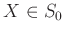 $ X\in S_0$
