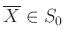 $ \overline{X}\in S_0$