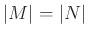 $ \vert M\vert=\vert N\vert$