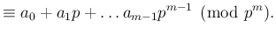 $\displaystyle \equiv a_0+a_1p+\dots a_{m-1}p^{m-1}\pmod{p^m}.$