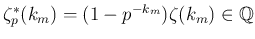 $ \zeta_p^*(k_m)=(1-p^{-k_m})\zeta(k_m)\in\mathbb{Q}$