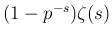 $ (1-p^{-s})\zeta(s)$