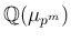 $ \mathbb{Q}(\mu_{p^m})$