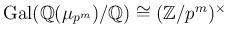 $ \operatorname{Gal}(\mathbb{Q}(\mu_{p^m})/\mathbb{Q})\cong (\mathbb{Z}/p^m)^\times$