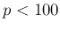 $ p<100$