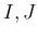 $ I,J$