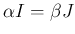 $ \alpha I= \beta J$