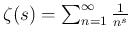 $ \zeta(s)=\sum_{n=1}^{\infty} \frac{1}{n^s}$