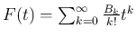 $ F(t)=\sum_{k=0}^{\infty} \frac{B_k}{k!}t^k$
