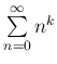 $ \sum\limits_{n=0}^\infty n^k $