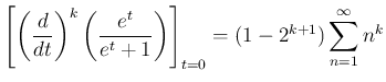 $\displaystyle \left[\left(\frac{d}{dt}\right)^k \left(\frac{e^t}{e^t+1}\right)\right]_{t=0} = (1-2^{k+1}) \sum_{n=1}^{\infty }n^k
$