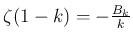 $ \zeta(1-k)=-\frac{B_k}{k}$
