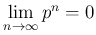 $ \lim\limits_{n\to \infty}p^{n}=0$