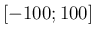 $ [-100;100]$