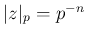 $ \vert z\vert _p=p^{-n}$