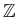 $ \mathbb{Z}$